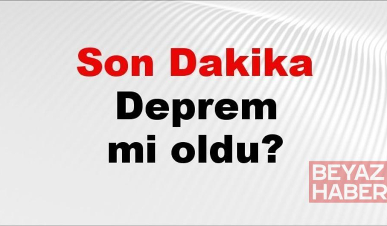 Son dakika deprem mi oldu? Az önce deprem nerede oldu? İstanbul, Ankara, İzmir ve il il AFAD son depremler 24 Nisan 2026