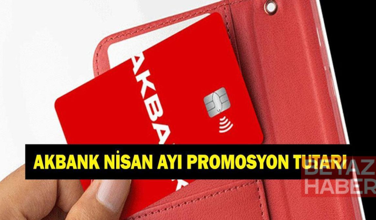 AKBANK EMEKLİ BANKA PROMOSYON TUTARI NİSAN 2026: Akbank emeklilere ne kadar promosyon ödüyor?