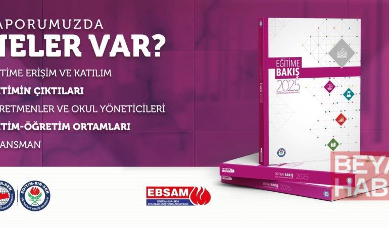 Eğitim-Bir-Sen ‘Eğitime Bakış: 2025 İzleme ve Değerlendirme Raporu’nu yayımladı