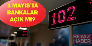 1 Mayıs'ta bankalar açık mı kapalı mı? 1 Mayıs Emek ve Dayanışma Günü havale EFT yapılıyor mu?