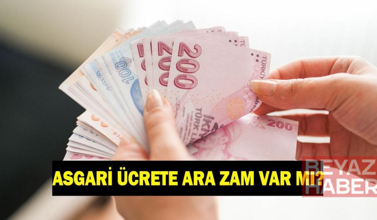 ASGARİ ÜCRETE ARA ZAM GELECEK Mİ? Temmuz 2026 asgari ücrete ara zam yapılacak mı? Asgari ücret 2.zam haberleri