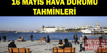 Hava durumu tahminleri 16 Mayıs: İstanbul, Ankara, İzmir'de havalar nasıl olacak? Meteoroloji'den açıklama: Sıcaklıklar artıyor