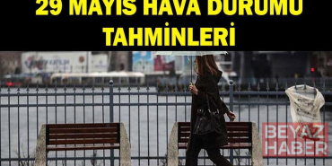Havalar nasıl olacak? 29 Mayıs hava durumu tahminleri: Meteoroloji'den Ankara, İstanbul ve birçok ile yağış uyarısı!