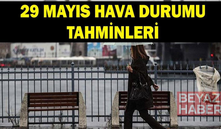 Havalar nasıl olacak? 29 Mayıs hava durumu tahminleri: Meteoroloji'den Ankara, İstanbul ve birçok ile yağış uyarısı!