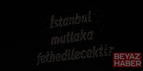 İstanbul'un fethinin 573. yıl dönümünde dronlu ışık gösterisi