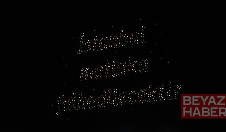 İstanbul'un fethinin 573. yıl dönümünde dronlu ışık gösterisi