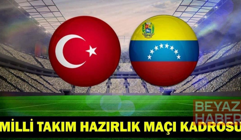 Venezuela-Türkiye hazırlık maçı ne zaman, saat kaçta? Venezuela-Türkiye hazırlık maçı hangi kanalda? İlk 11’imiz!