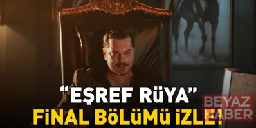 EŞREF RÜYA FİNAL BÖLÜMÜ İZLE | Çağatay Ulusoy ve Demet Özdemir'li Eşref Rüya final bölümü izle Kanal D full HD!