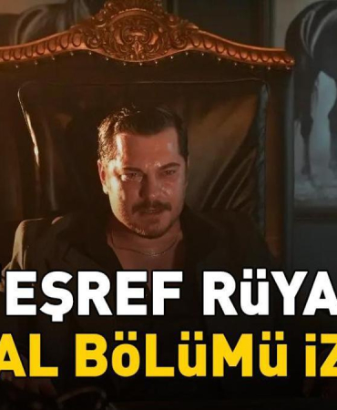 EŞREF RÜYA FİNAL BÖLÜMÜ İZLE | Çağatay Ulusoy ve Demet Özdemir'li Eşref Rüya final bölümü izle Kanal D full HD!