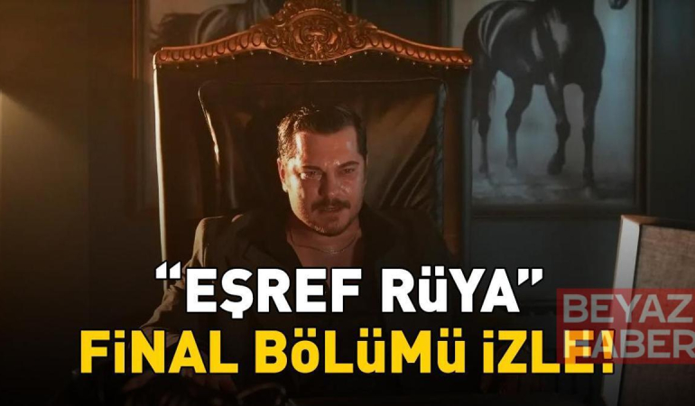 EŞREF RÜYA FİNAL BÖLÜMÜ İZLE | Çağatay Ulusoy ve Demet Özdemir'li Eşref Rüya final bölümü izle Kanal D full HD!