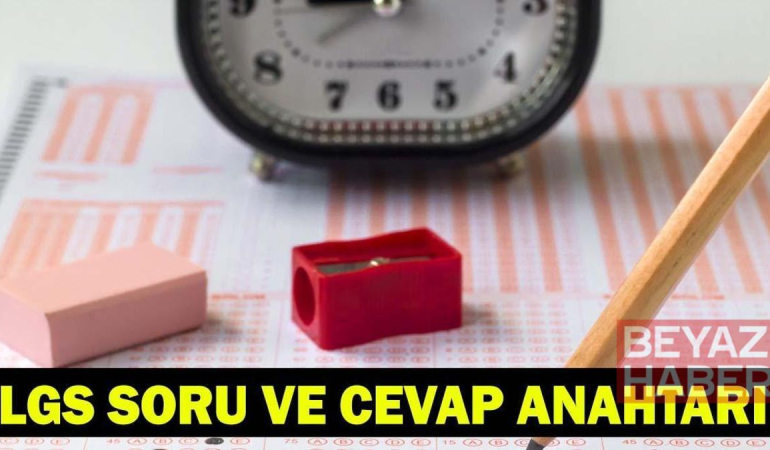 2026 LGS SORULARI PDF | LGS Sözel - Sayısal Soru ve Cevapları Yayımlandı! LGS Soru Kitapçığı ve Cevap Anahtarı