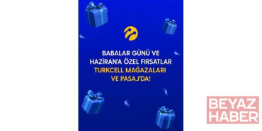Turkcell’den Babalar Günü ve haziran ayına özel kampanyalar
