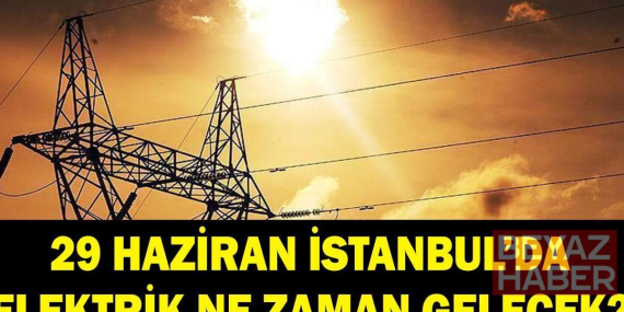 İSTANBUL ELEKTRİK KESİNTİSİ: 29 Haziran İstanbul'da elektrikler ne zaman gelecek? BEDAŞ duyurdu! Sarıyer, Sultangazi, Arnavutköy...