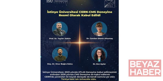 İstinye Üniversitesi CERN-CMS Deneyine kabul edildiğini duyurdu