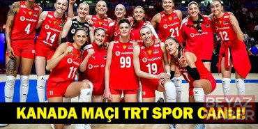 TÜRKİYE KANADA VOLEYBOL MAÇI CANLI İZLE: VNL Filenin Sultanları Kanada Maçı TRT Spor Canlı Yayında! İşte Maç Yayını