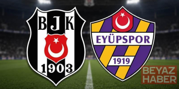 Beşiktaş - Eyüpspor maçında ilk düdük çaldı