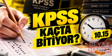 KPSS SINAV BİTİŞ SAATİ | KPSS Kaçta Bitiyor, Kaç Dakika Sürüyor? 6 Eylül KPSS Genel Yetenek-Genel Kültür Oturumu Bilgileri