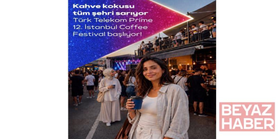 Türk Telekom Prime İstanbul Coffee Festival kahve ve müzik tutkunlarını bir araya getiriyor