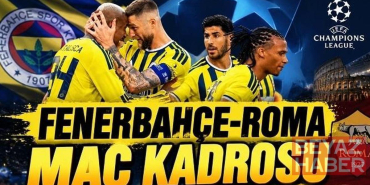 FENERBAHÇE-ROMA MAÇ KADROSU | FB Maç Kadrosunda Eksik Var mı? Fenerbahçe Şampiyonlar Ligi Maçı Muhtemel 11’ler