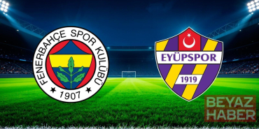 Fenerbahçe - Eyüpspor maçında ilk düdük çaldı