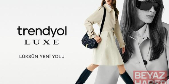 Trendyol, premium alışveriş deneyimi için Trendyol Luxe’ü hayata geçirdi