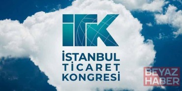 İstanbul Ticaret Kongresi başlıyor