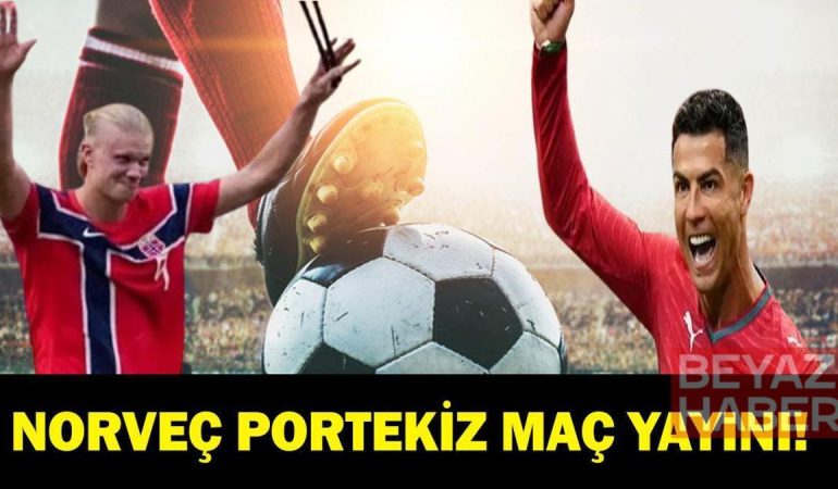 NORVEÇ PORTEKİZ MAÇI CANLI İZLE| Uluslar Ligi Norveç Portekiz Maçı Saat Kaçta, Hangi Kanalda? Ronaldo Mu Erling Haaland Mı? İşte Maç Kadrosu...