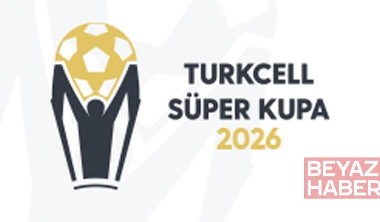Turkcell Süper Kupa 2026’nın tarihleri belli oldu