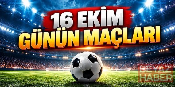 16 EKİM CUMA GÜNÜN MAÇLARI 2026: Bugün kimin maçı var, hangi kanalda? Cuma maç programı