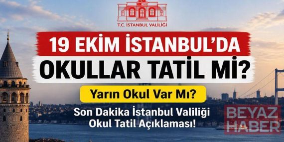19 EKİM İSTANBUL'DA OKULLAR TATİL Mİ? Yarın Okul Var Mı? Son Dakika İstanbul Valiliği Okul Tatil Açıklaması!