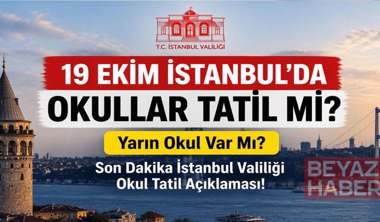 19 EKİM İSTANBUL'DA OKULLAR TATİL Mİ? Yarın Okul Var Mı? Son Dakika İstanbul Valiliği Okul Tatil Açıklaması!