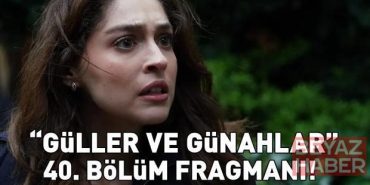 GÜLLER VE GÜNAHLAR 40. BÖLÜM FRAGMANI İZLE KANAL D | Murat Yıldırım ve Cemre Baysel'li Güller ve Günahlar 40. bölüm fragmanı yayınlandı mı?