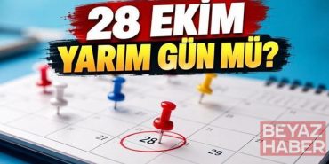 28 EKİM YARIM GÜN MÜ? 28 Ekim öğlenden sonra resmi tatil mi? Çarşamba günü okulların, özel sektörün durumu!