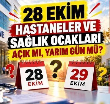28 Ekim Bugün Hastaneler ve Sağlık Ocakları Açık mı, Yarım Gün Mü? 29 Ekim'de Sağlık Kuruluşları Çalışıyor mu?